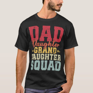 Dad Daughter Granddaughter Squad Funny Matching T-Shirt
