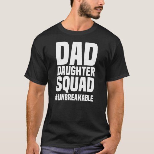 Dad Daughter Squad Unbreakable Fathers Day T_Shirt