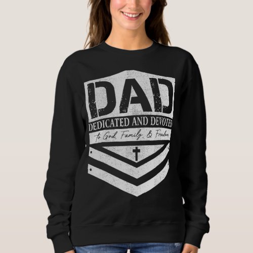 Dad Dedicated And Devoted Happy Fathers Day  For  Sweatshirt