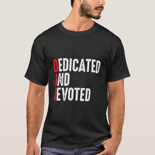 Dad Definition Dedicated And Devoted FatherS Day T_Shirt