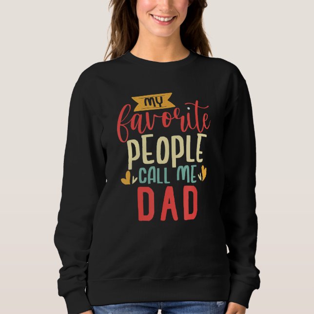 Dad Design My Favorite People Call me Dad Sweatshirt (Front)