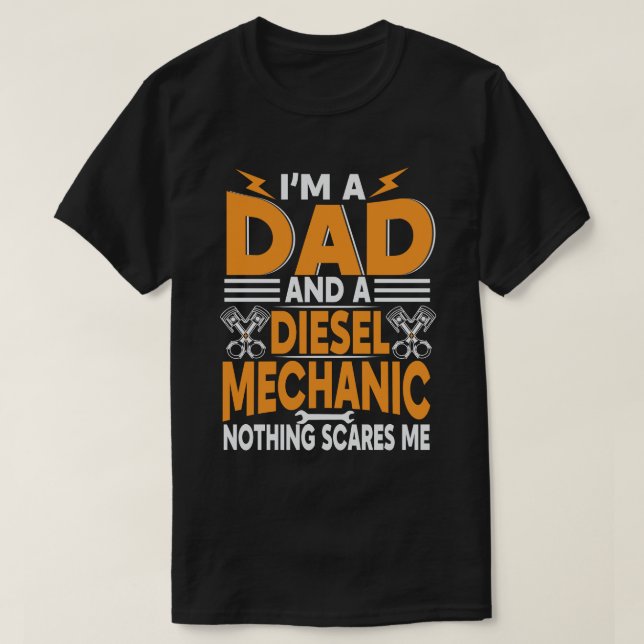Dad & Diesel Mechanic Nothing Scares Me T-Shirt (Design Front)