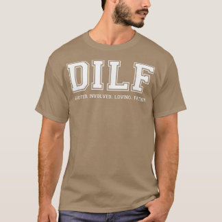 Dad  DILF Ded Involved Loving Father Quote Tee 