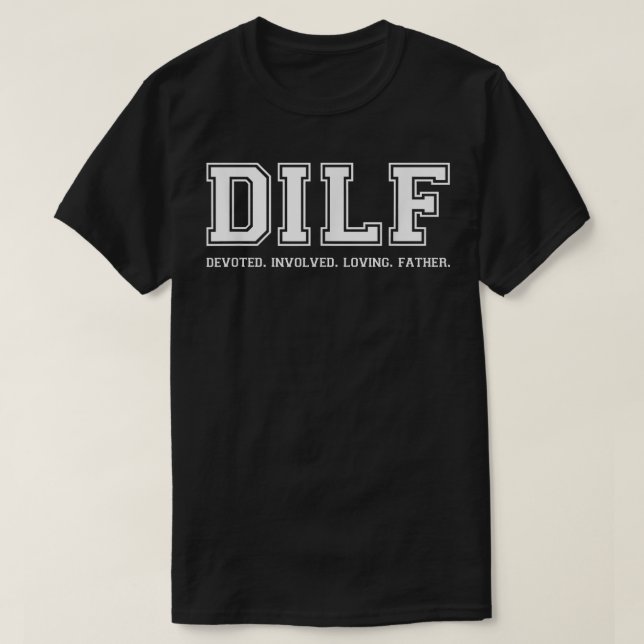 Dad  DILF Ded Involved Loving Father Quote Tee  (Design Front)