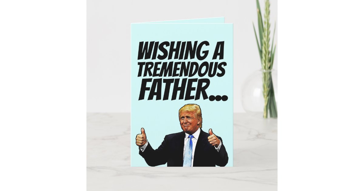 dad-donald-trump-father-s-day-cards-zazzle