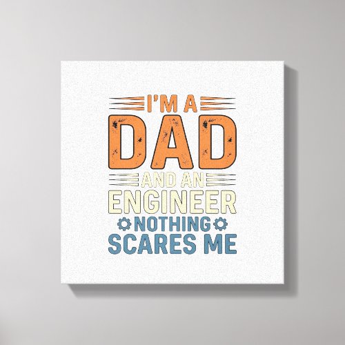 Dad Engineer Nothing Scares Me Vintage Shirt Desig Canvas Print