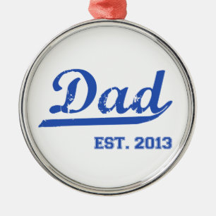 DAD EST. 2013 NEW DADDY BABY FATHER'S DAY GIFT METAL ORNAMENT