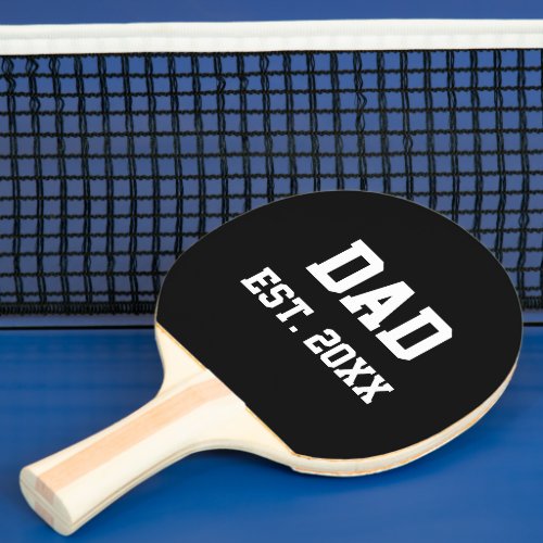 Dad Est 20xx Black and White Fathers Day Ping Pong Paddle
