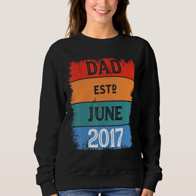 Dad Est Jun 2017 Proud Papa Grandpa Best Daddy Leg Sweatshirt (Front)