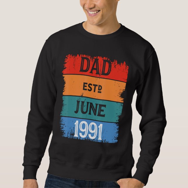 Dad Est June 1991 Proud Papa Grandpa Best Daddy Le Sweatshirt (Front)
