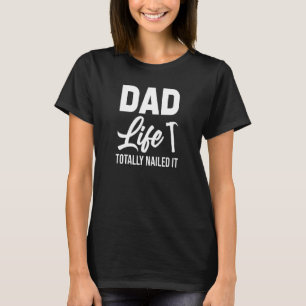 Dad Father Daddy Nailed It Nail Hammer Woodworking T-Shirt