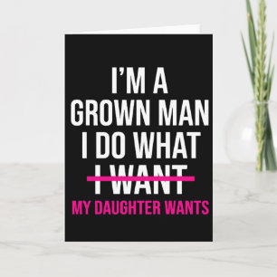 Dad Father I'm A Grown Man I Do What funny Cute Card