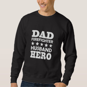 Dad Firefighter Husband Hero Proud Fireman Sweatshirt