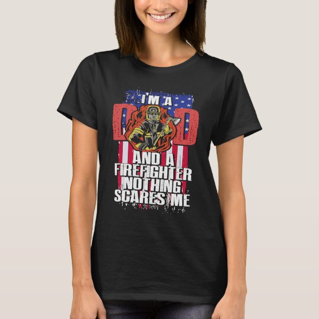 Dad Firefighter Nothing Scares Me Fireman Father's T-Shirt (Front)