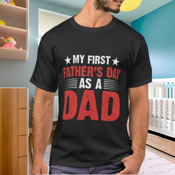 Dad First Father's Day  T-shirt by DoodlesHolidayGifts at Zazzle