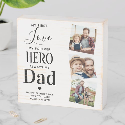 Dad First Love Forever Hero Personalized 3 Photo Wooden Box Sign - Surprise dad this fathers day with a personalized 3 photo plaque. 
"My first Love, My Forever Hero, Always my Dad" Personalize this dad plaque with favorite photos, message and name.. Visit our collection for the best dad father's day gifts and personalized dad gifts. COPYRIGHT © 2020 Judy Burrows, Black Dog Art - All Rights Reserved. Dad First Love Forever Hero Personalized 3 Photo Wooden Box Sign