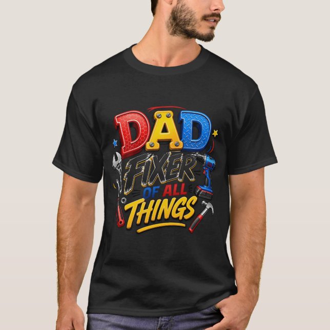 Dad Fixer of All things T-Shirt (Front)