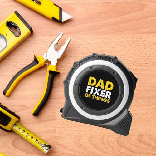 DAD FIXER OF THINGS YELLOW WHITE BLACK TAPE MEASURE