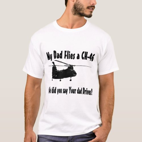 Dad Flies a CH 46 Helicopter T_Shirt