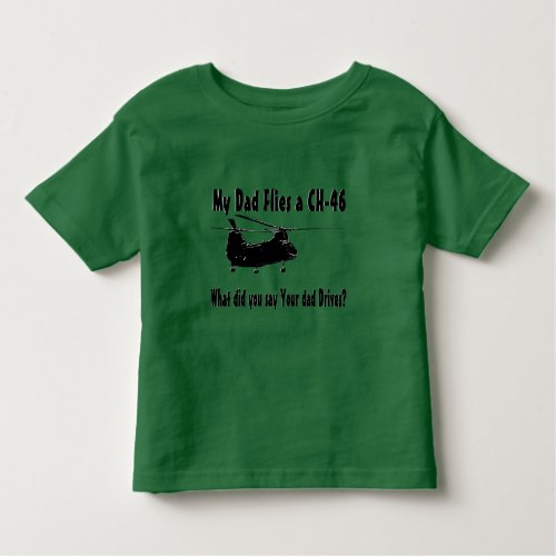 Dad Flies a CH 46 Helicopter Toddler T_shirt