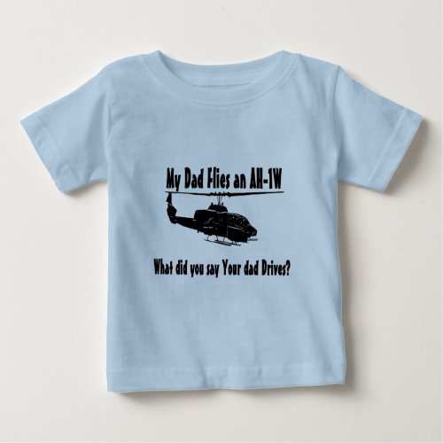Dad Flies an AH 1w Helicopter Baby T_Shirt