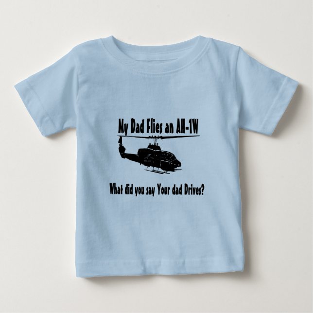 Dad Flies an AH 1w Helicopter Baby T-Shirt (Front)