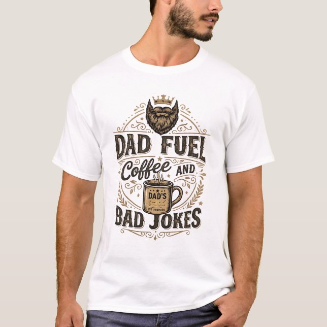 Dad Fuel Coffee And Bad Jokes Funny Shirt Gift  (Front)