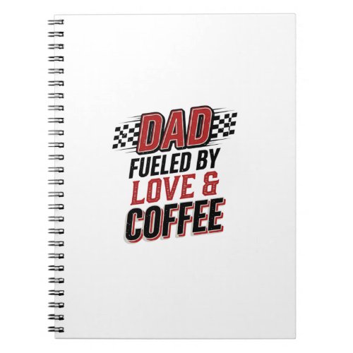 Dad Fueled by Love and Coffee Racing Shirt Design_ Notebook