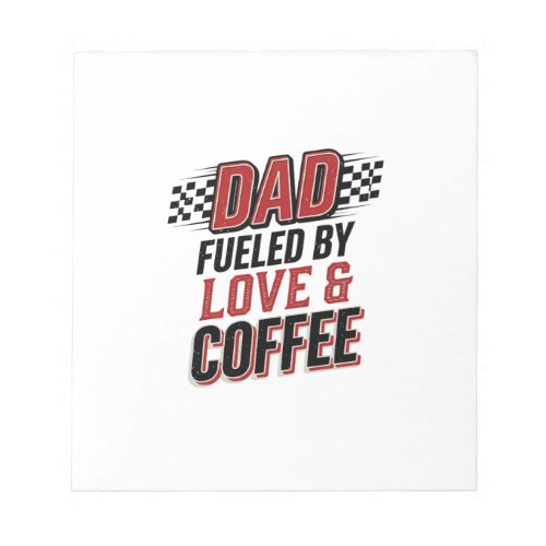 Dad Fueled by Love and Coffee Racing Shirt Design_ Notepad