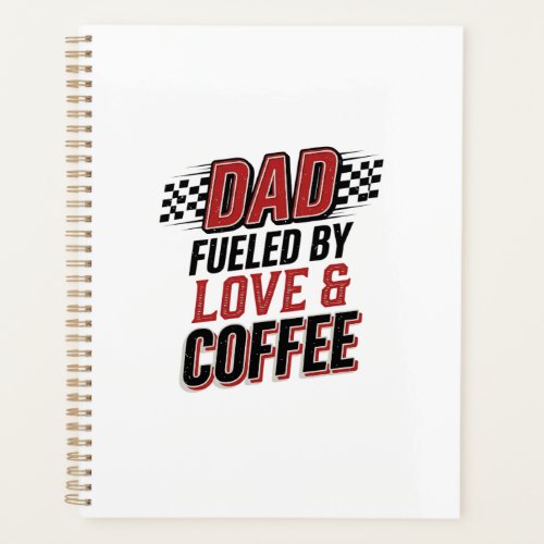 Dad Fueled by Love and Coffee Racing Shirt Design_ Planner