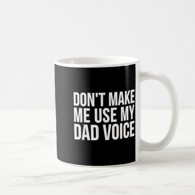 Dad Funny - Don't Make Me Use My Dad Voice  Coffee Mug (Right)