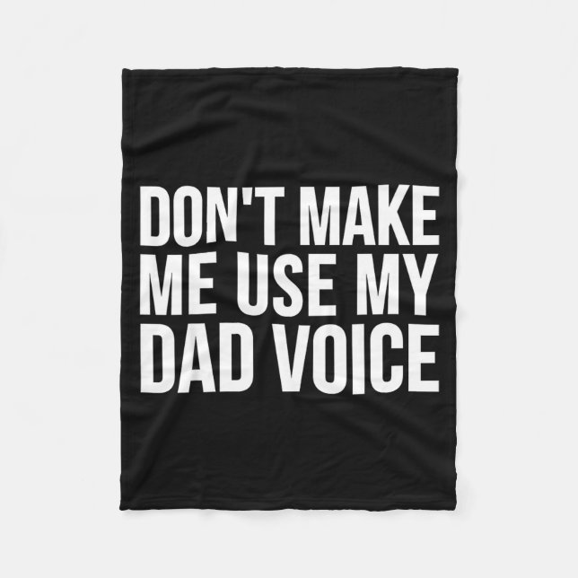 Dad Funny - Don't Make Me Use My Dad Voice  Fleece Blanket (Front)