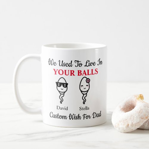 Dad Funny Sperm We Used To Live In Your Balls Coffee Mug