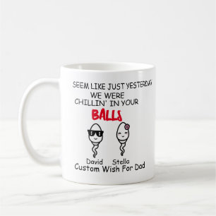 Dad Funny Sperm Yesterday we Chilling In Your Ball Coffee Mug