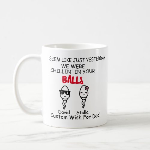 Dad Funny Sperm Yesterday we Chilling In Your Ball Coffee Mug