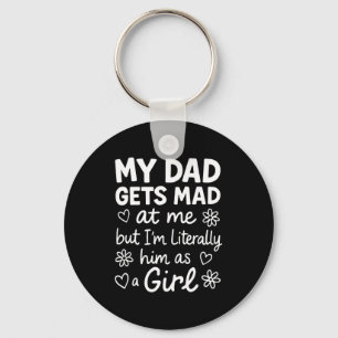 Dad Gets Mad At Me Funny Father Daughter Humor Say Keychain
