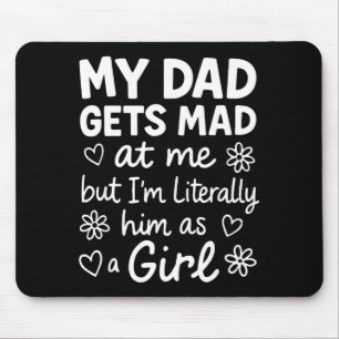 Dad Gets Mad At Me Funny Father Daughter Humor Say Mouse Pad