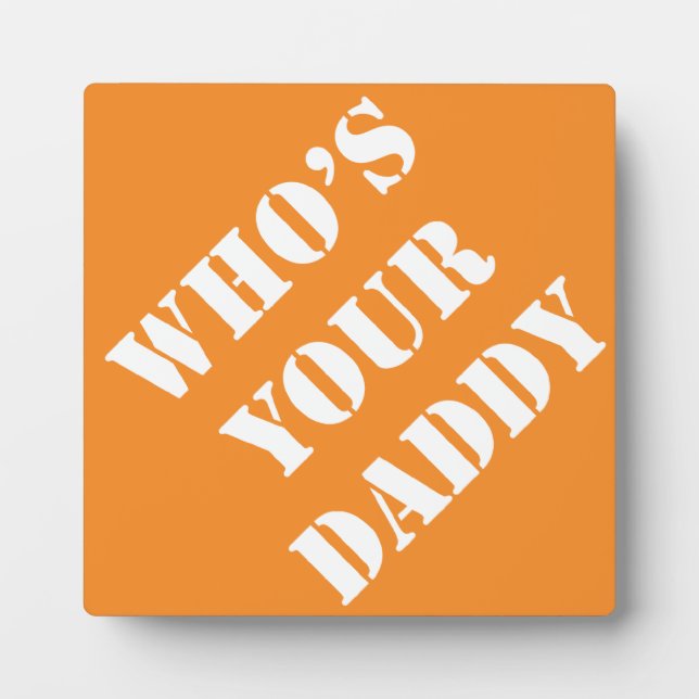 Dad Gift Ideas Dadism Sayings Who's Your Daddy Plaque (Front)