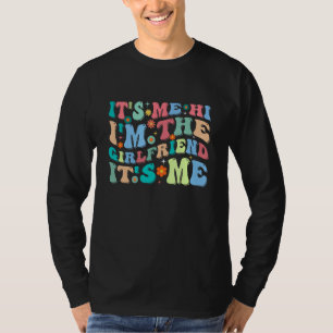 Dad Girlfriend It s Me Hi I m The Girlfriend It s T-Shirt