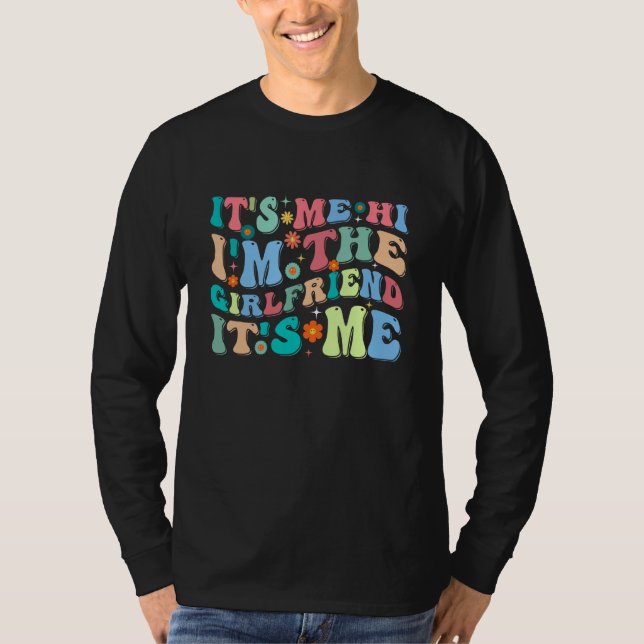 Dad Girlfriend It s Me Hi I m The Girlfriend It s  T-Shirt (Front)