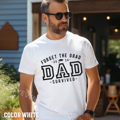 Dad Graduation_Forget the Grad Dad Survived Shirt