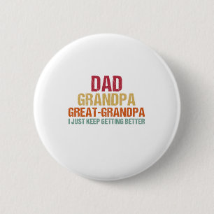 Dad Grandpa Great Grandpa Fathers Day Button