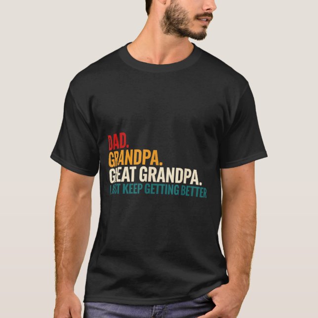Dad Grandpa Great Grandpa Funny Saying - Dad I Jus T-Shirt (Front)