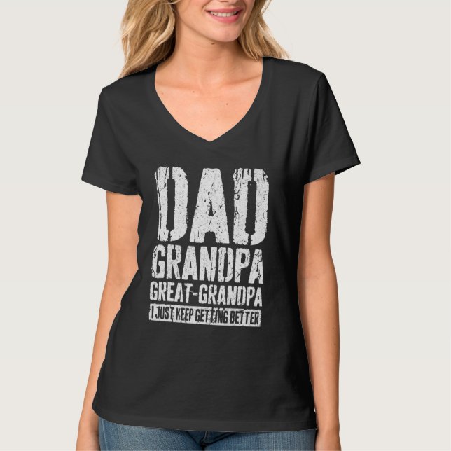 Dad Grandpa Great Grandpa  I Just Keep Getting Bet T-Shirt (Front)