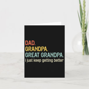 Dad Grandpa Great Grandpa I Just Keep Getting Bett Card