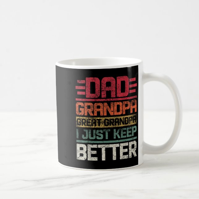 Dad Grandpa Great Grandpa I Just Keep Getting Bett Coffee Mug (Right)