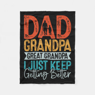 Dad Grandpa Great Grandpa I Just Keep Getting Bett Fleece Blanket