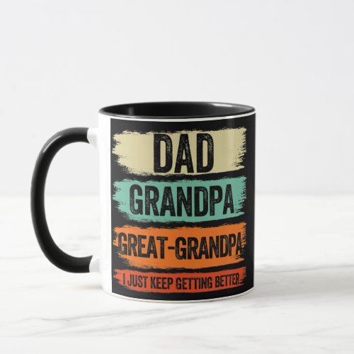 Dad Grandpa Great Grandpa I Just Keep Getting Mug