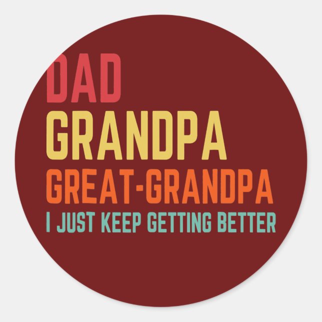 Dad Grandpa Great Grandpa I Keep Getting Better Classic Round Sticker (Front)