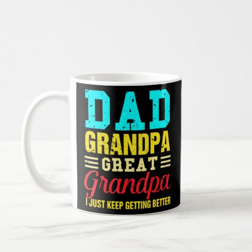 Dad Grandpa Great Grandpai Just Keep Getting Bette Coffee Mug